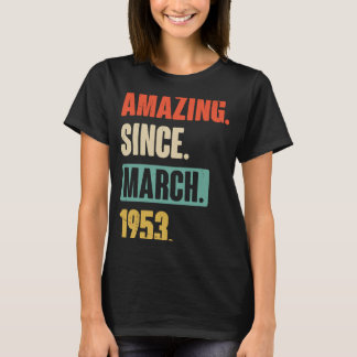 Amazing Since March 1953  Birthday 70th Decoration T-Shirt