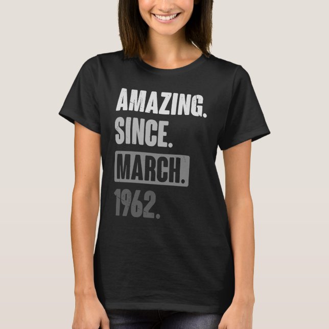 Amazing Since March 1962   Birthday 61st Decoratio T-Shirt (Front)