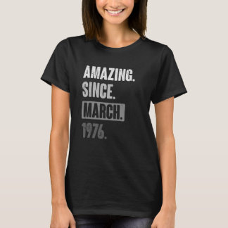 Amazing Since March 1976   Birthday 47th Decoratio T-Shirt