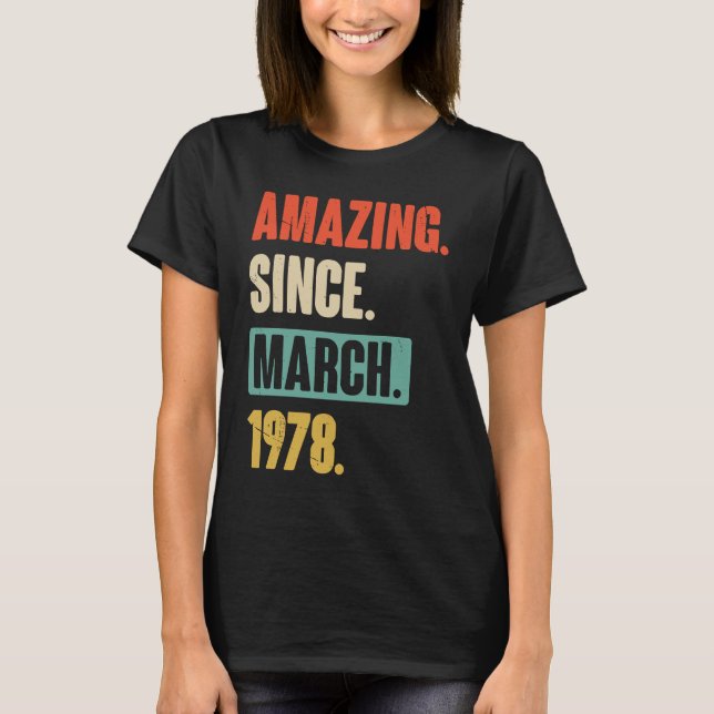 Amazing Since March 1978  Birthday 45th Decoration T-Shirt (Front)