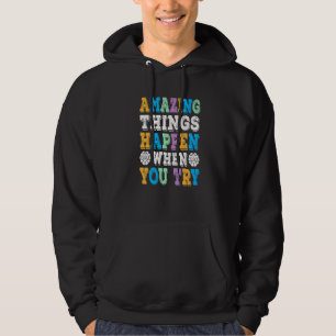 Amazing Things Happen When You Try Growth Mindset Hoodie