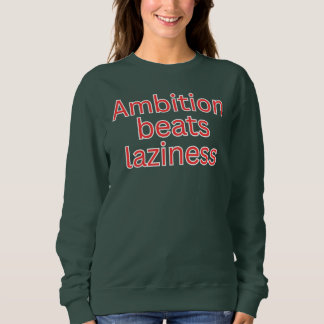 Ambition beats laziness-discipline quote sweatshirt