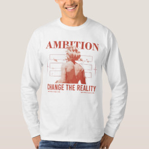 Ambition Change Reality T-Shirt