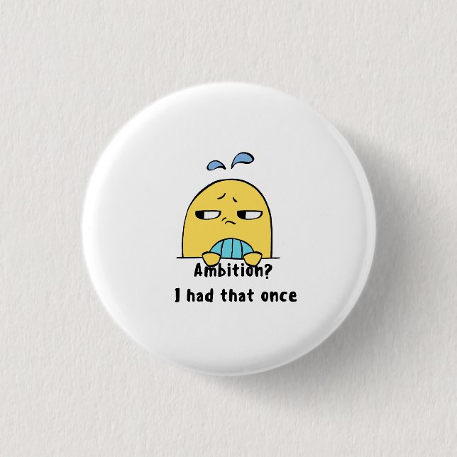 "Ambition? I had that once" 1 Inch Round Button (Front)