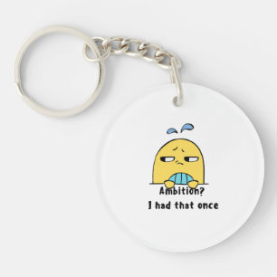 "Ambition? I had that once" Keychain