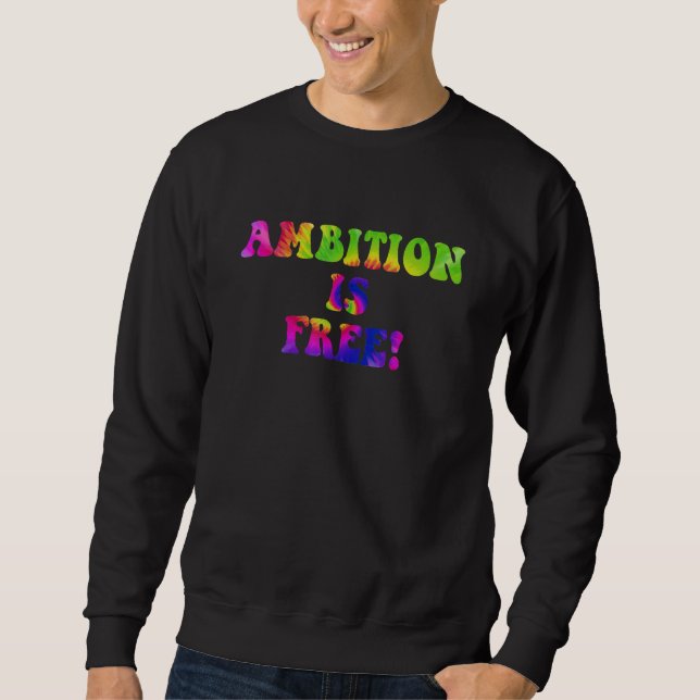 Ambition is free Quote Sweatshirt (Front)