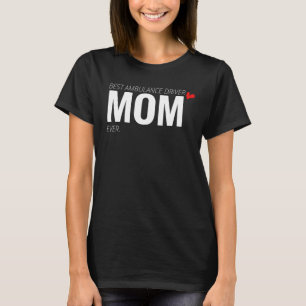 Ambulance Driver Cool Best Ambulance Driver Mom Ev T-Shirt