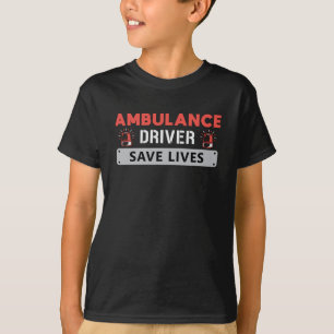 Ambulance Driver Save Lives Paramedic Emergency T-Shirt