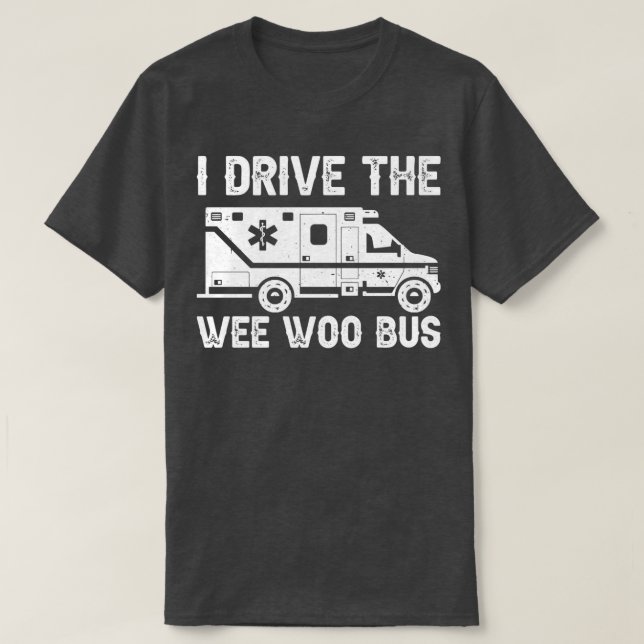 Ambulance I Drive The Wee Woo Bus T-Shirt (Design Front)