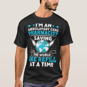 Ambulatory Care Pharmacist Saving The World T-Shirt