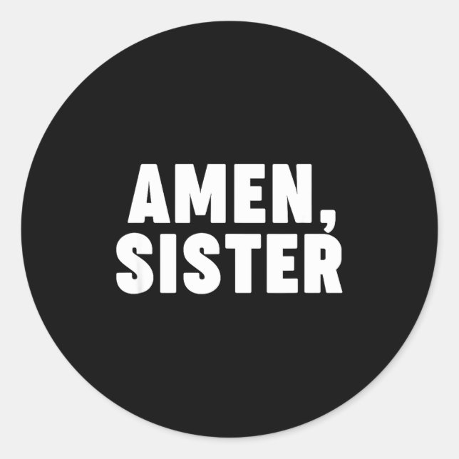 Amen Sister  Classic Round Sticker (Front)