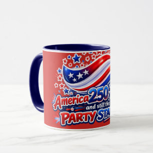 America 250 Years Later Still the Party Starter Sh Mug