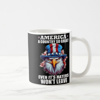America A Country Great Even Its Haters Wont Leave Coffee Mug