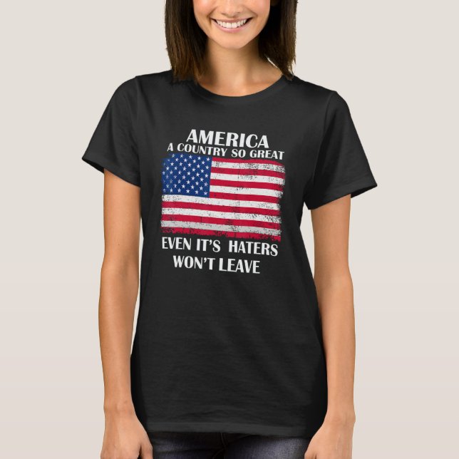 America a country so great even it s Haters won t  T-Shirt (Front)
