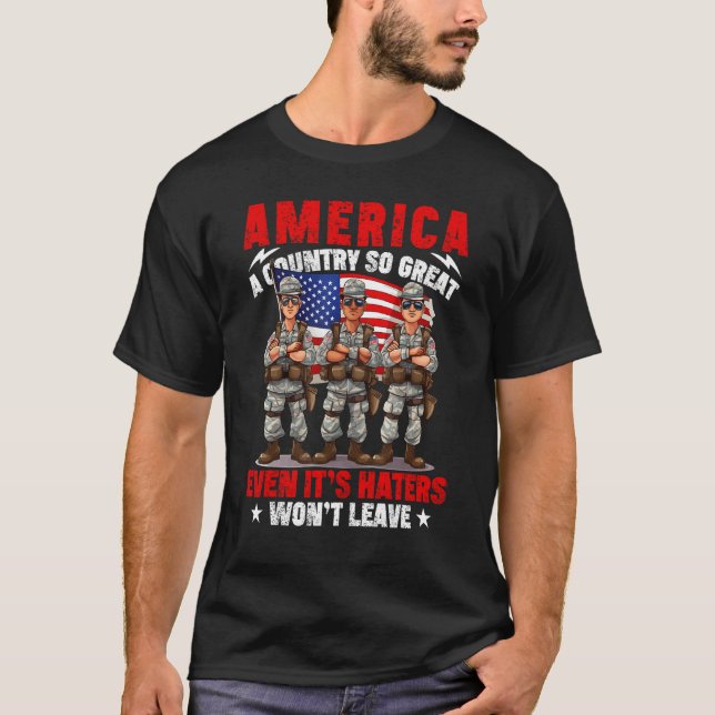 America A Country So Great Even It's Haters Won't  T-Shirt (Front)