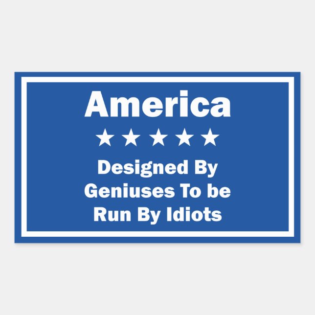 America Designed By Geniuses Run By Idiots Sign Sticker (Front)