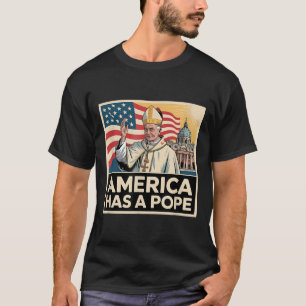 America Has A Pope American Catholic New Pope T-Shirt