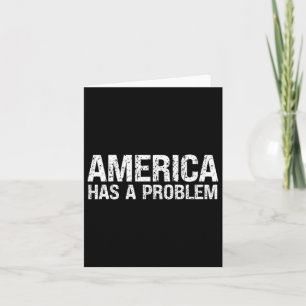 America Has A Problem Card