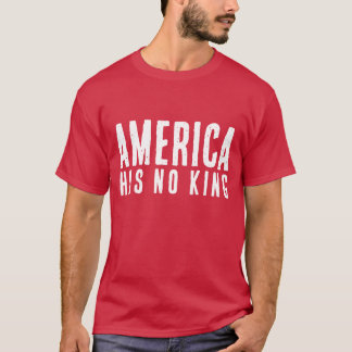 America Has No King T-Shirt