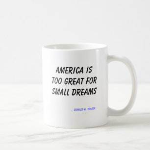 America is too great for small dreams, -- Ronal... Coffee Mug