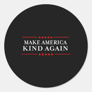 America Kind Again Choose Anti-trump Shirts  Classic Round Sticker