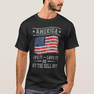 America Live It Love It Or Get The Hell Out 4th Of T-Shirt