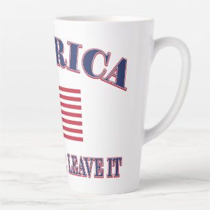 America Love It Or Leave It Latte Mug