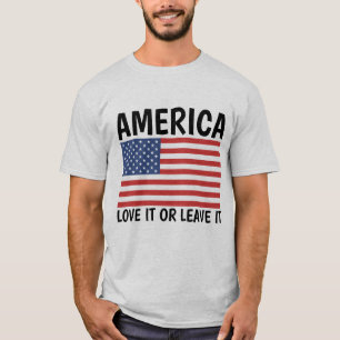 AMERICA LOVE IT OR LEAVE IT T-Shirts