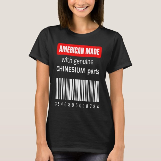America Made with genuine Chinesium parts T-Shirt (Front)