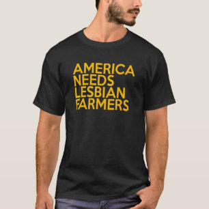 America Needs Lesbian Farmers_1 T-Shirt
