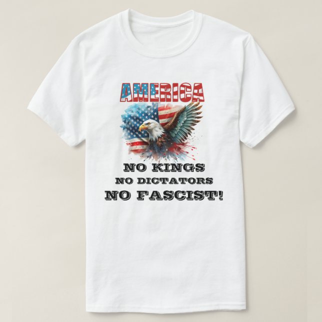 AMERICA NO KINGS NO DICTATORS NO FASCIST! T-Shirt (Design Front)