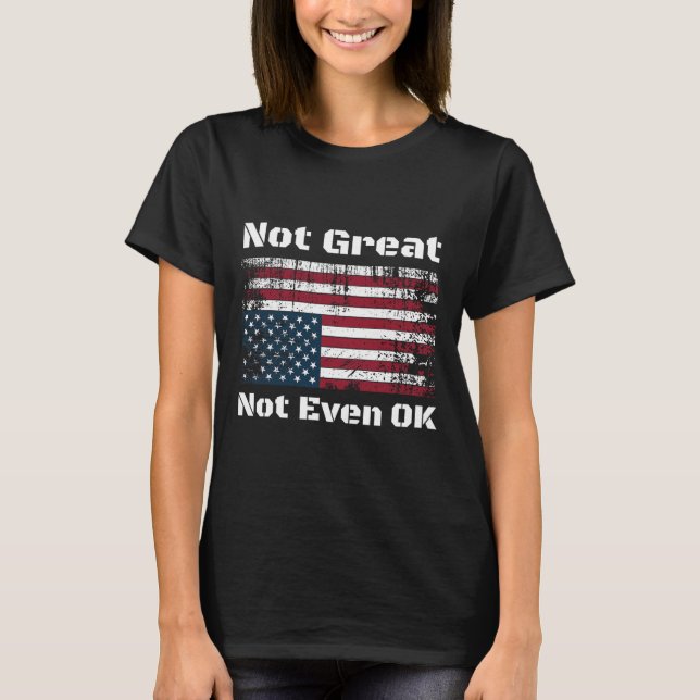 America Not Great Not Even Ok Americans Resist Tru T-Shirt (Front)
