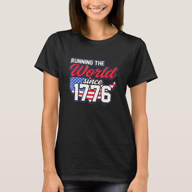 America Running The World Since 1776 T-Shirt (Front)