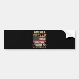 America Turns 250 I Turn 50 Bumper Sticker