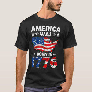 America Was Born In 1776 4th of July Independence T-Shirt