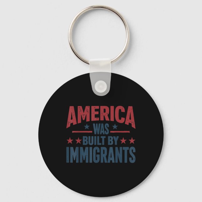 America Was Built By Immigrants  Keychain (Front)