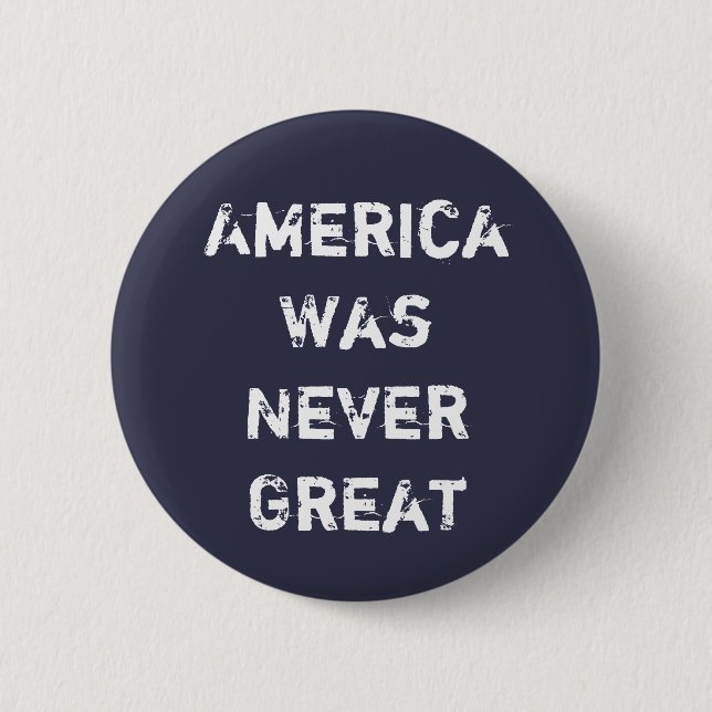 America Was Never Great 2 Inch Round Button (Front)