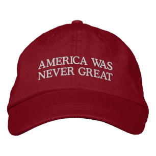 America was never great embroidered hat