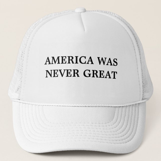America Was Never Great Hat (Front)
