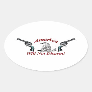 America Will Not Disarm!  oval sticker