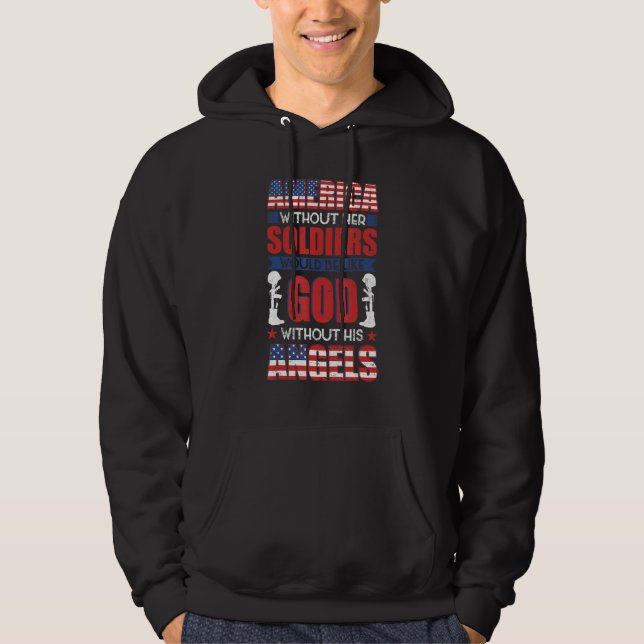 America without her soldiers be like God without h Hoodie (Front)
