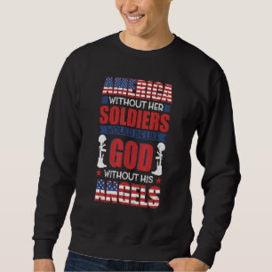 America without her soldiers be like God without h Sweatshirt