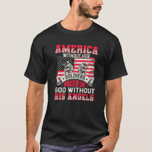 America Without Her Soldiers Be Like God Without H T-Shirt
