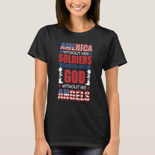 America without her soldiers be like God without h T-Shirt