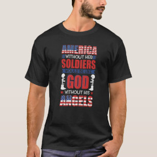 America without her soldiers be like God without h T-Shirt