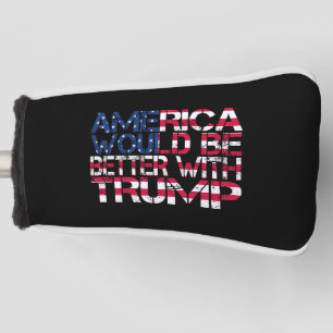 America Would Be Better With Trump Election 2024 Golf Head Cover