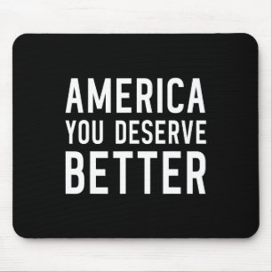 America You Deserve Better - Anti-trump  Mouse Pad