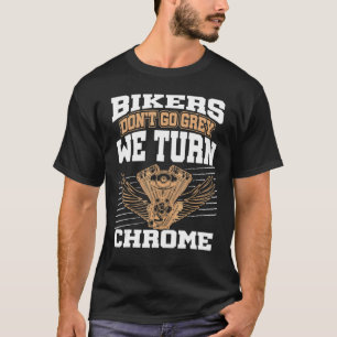American Bikers Don't Go Grey We Turn Chrome Posh  T-Shirt