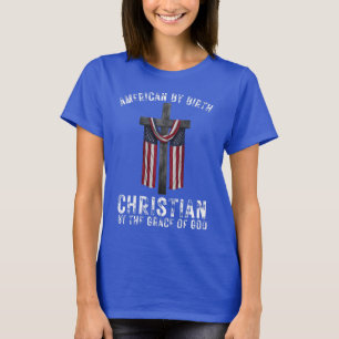 American By Birth Christian By The Grace of God T-Shirt