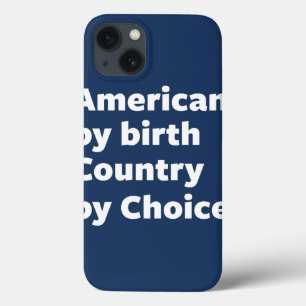 American by Birth, Country by Choice iPhone 13 Case